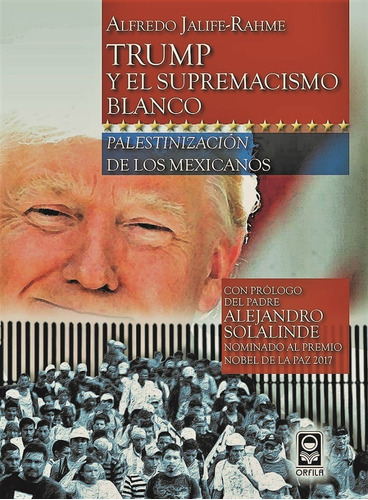 Trump y el supremacismo blanco, de Alfredo Jalife-Rahme. Editorial ORFILA, tapa blanda en español, 2017