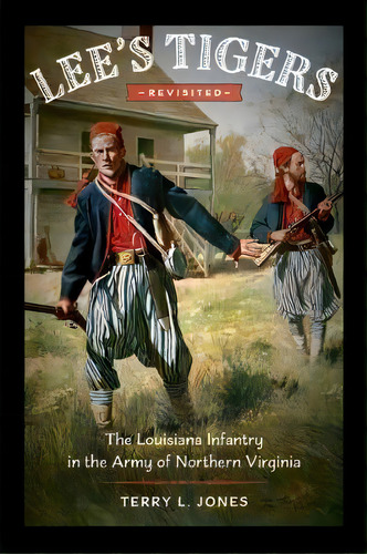 Lee's Tigers Revisited : The Louisiana Infantry In The Army Of Northern Virginia, De Terry L. Jones. Editorial Louisiana State University Press, Tapa Dura En Inglés
