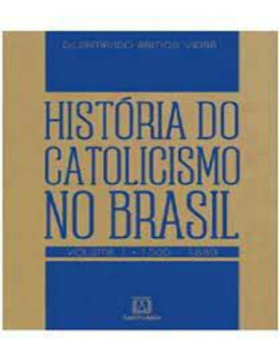 Historia Do Catolicismo No Brasil - Vol. 1 - (1500-santuario