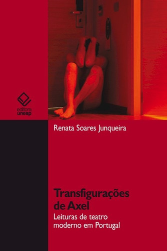 Transfigurações de Axel: Leituras de teatro moderno em Portugal, de Junqueira, Renata Soares. Editorial Editora Unesp, capa mole em português, 2013