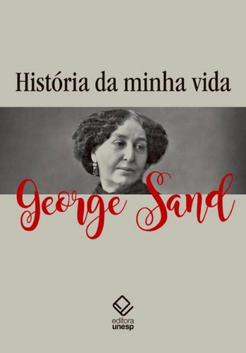 História Da Minha Vida: História Da Minha Vida, De Sand, George. Editora Unesp, Capa Mole, Edição 1 Em Português