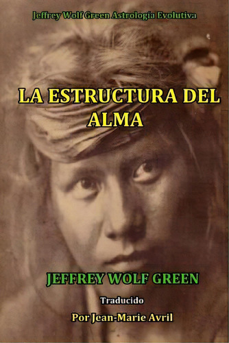 La Estructura Del Alma, De Jeffrey Wolf Green. Editorial Createspace Independent Publishing Platform, Tapa Blanda En Español