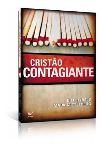 Cristão Contagiante Autor(es): Bill Hybels , Mark Mittelberg