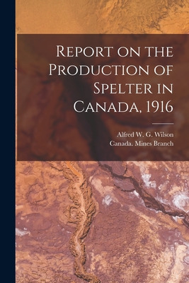 Libro Report On The Production Of Spelter In Canada, 1916...