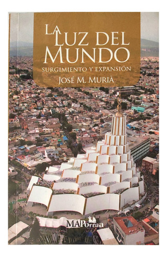 La Luz Del Mundo Surgimiento Y Expansión José M. Muriá