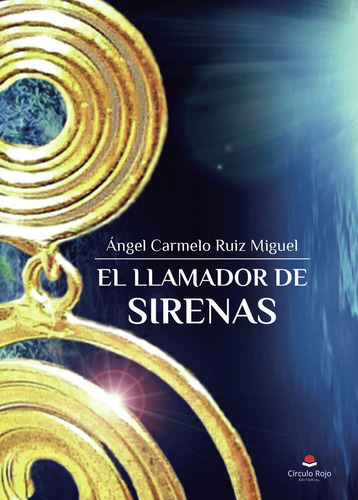 El llamador de sirenas, de Ruiz Miguel  Angel Carmelo.. Grupo Editorial Círculo Rojo SL, tapa blanda en español
