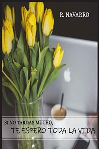 Libro: Si No Tardas Mucho, Te Espero Toda La Vida (spanish E