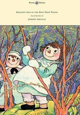 Raggedy Ann In The Deep Deep Woods - Illustrated By Johnn...