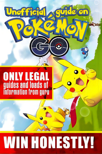 Unofficial Guide On Pokemon Go: Only Legal Guides And Loads Of Information From Guru. Win Honestly!, De Michel, Alex. Editorial Createspace, Tapa Blanda En Inglés