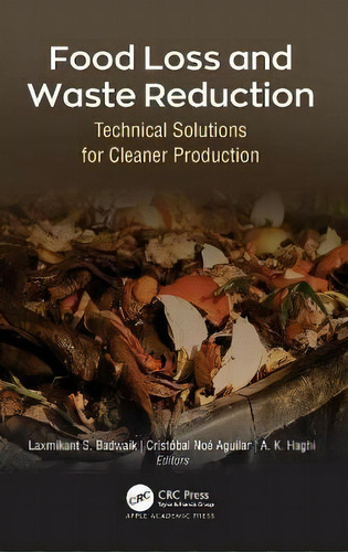 Food Loss And Waste Reduction : Technical Solutions For Cleaner Production, De Laxmikant S. Badwaik. Editorial Apple Academic Press Inc., Tapa Dura En Inglés