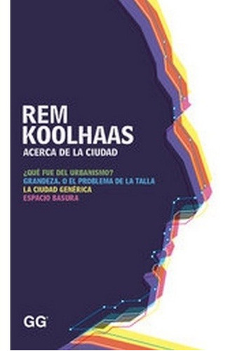 Acerca De La Ciudad - Rem Koolhaas