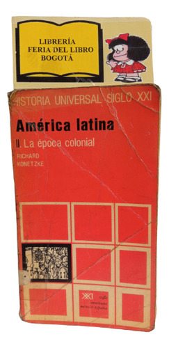 América Latina -  La Época Colonial - Richard Konetzke