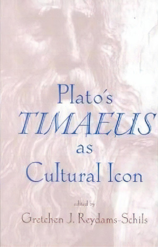 Plato's Timaeus As Cultural Icon, De Gretchen J. Reydams-schils. Editorial University Notre Dame Press, Tapa Dura En Inglés