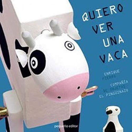 Quiero Ver Una Vaca, De Enrique Fierro. Editorial Peque\o Editor, Tapa Dura En Español