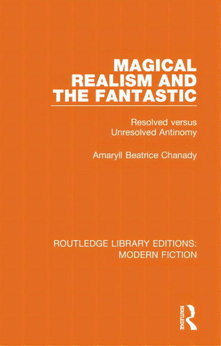 Magical Realism And The Fantastic: Resolved Versus Unresolved Antinomy, De Chanady, Amaryll Beatrice. Editorial Routledge, Tapa Blanda En Inglés