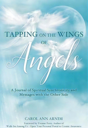 Tapping On The Wings Of Angels, De Carol Ann Arnim. Editorial Creating What You Desire, Tapa Blanda En Inglés