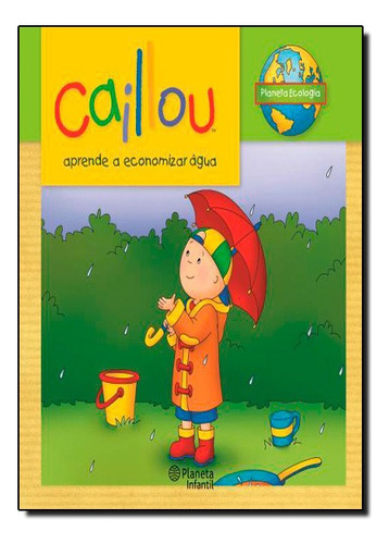 Caillou Aprende Economizar Agua, De Chouette Publishing. Editora Planeta Infantil Em Português