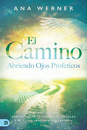 El Camino: Abriendo Ojos Proféticos: Una Invitación A Experi