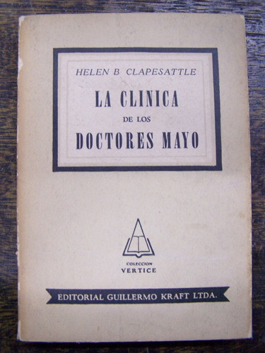 La Clinica De Los Doctores Mayo * Helen Clapesattle * 1952 *