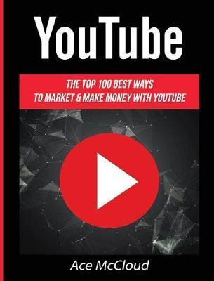 Libro Youtube : The Top 100 Best Ways To Market & Make Mo...