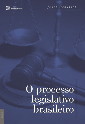 O processo legislativo brasileiro, de Bernardi, Jorge Luiz. Editora Intersaberes Ltda., capa mole em português, 2012