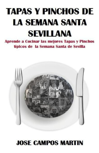 Libro: Tapas Y Pinchos De La Semana Santa Sevillana: Aprende