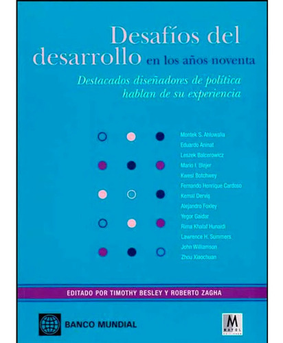 Desafíos Del Desarrollo En Los Años Noventa, Destacados Diseñadores De Politica Hablan De Su Experiencia Timothy Besley y Roberto Zagha Editorial Mayol