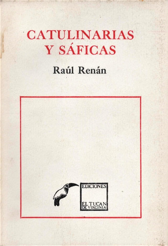 Catulinarias Y Sáficas, Raúl Renán, Ed. El Tucán De Virginia