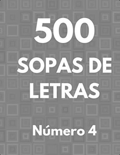 500 Sopas De Letras. Número 4: 500 Pasatiempos Sopa De Letra Para Adultos Mayores. Letra Grande. (spanish Edition), De Press, Sopiarium. Editorial Oem, Tapa Dura En Español