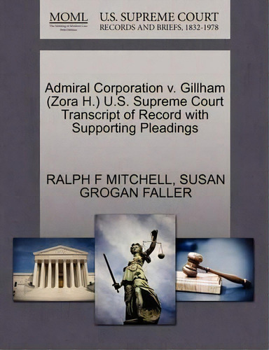 Admiral Corporation V. Gillham (zora H.) U.s. Supreme Court Transcript Of Record With Supporting ..., De Ralph F Mitchell. Editorial Gale Ecco, U.s. Supreme Court Records, Tapa Blanda En Inglés