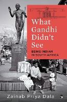 Libro What Gandhi Didn't See : Being Indian In South Afri...
