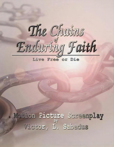 The Chains Of Enduring Faith, De Victor L Sabadus. Editorial Xulon Press, Tapa Blanda En Inglés