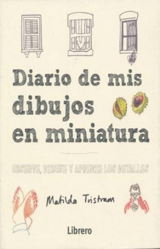 Diario De Mis Dibujos En Miniatura - Matilda Tristram