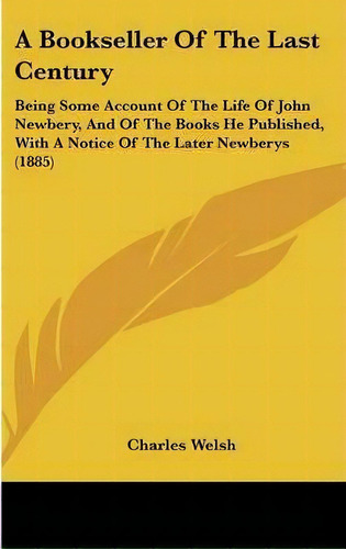 A Bookseller Of The Last Century, De Charles Welsh. Editorial Kessinger Publishing, Tapa Dura En Inglés