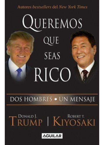 Queremos Que Seas Rico - Robert T. Kiyosaki