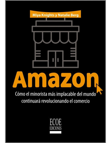 Amazon Como El Minorista Mas Implacable Del Mundo Continuará