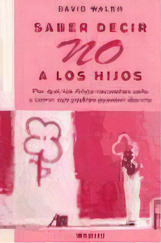 Saber Decir No A Los Hijos, De David Walsh. Editorial Medici, Tapa Blanda, Edición 2007 En Español