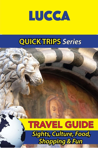 Libro: Lucca Travel Guide (quick Trips Series): Sights, &
