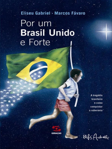 Por Um Brasil Unido E Forte, De Gabriel, Eliseu / Fávaro, Marcos. Editora Geração Editorial, Capa Mole Em Português