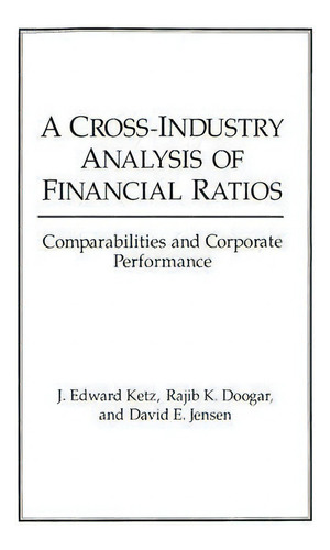 A Cross-industry Analysis Of Financial Ratios : Comparabilities And Corporate Performance, De Rajib K. Doogar. Editorial Abc-clio, Tapa Dura En Inglés