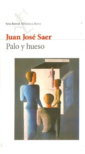 Palo Y Hueso - Saer, Juan Jose