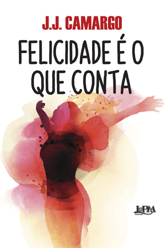 Felicidade é o que conta, de Camargo, J. J.. Editora Publibooks Livros e Papeis Ltda., capa mole em português, 2017