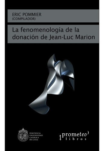 La Fenomenologia De La Donacion De Jean-luc Marion - Pommier