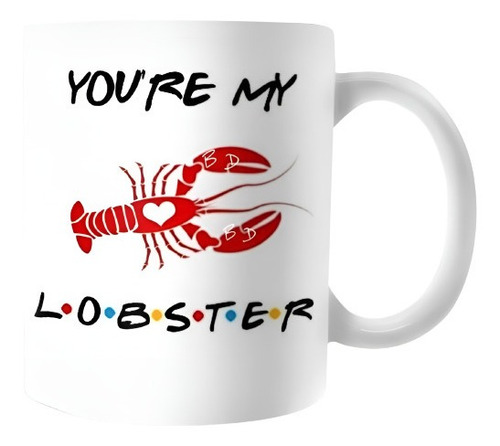 Mug Pocillo Taza Café Té Friends You Are My Lobster 