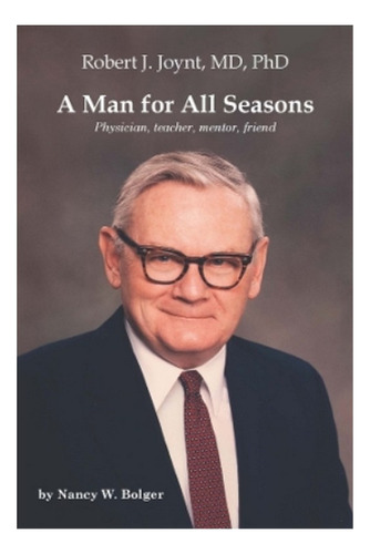 A Man For All Seasons - Robert J. Joynt, Md, Phd. Eb01