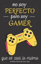 Comprar Libro: No Soy Perfecto Pero Soy Gamer, Agenda Escolar : Plan