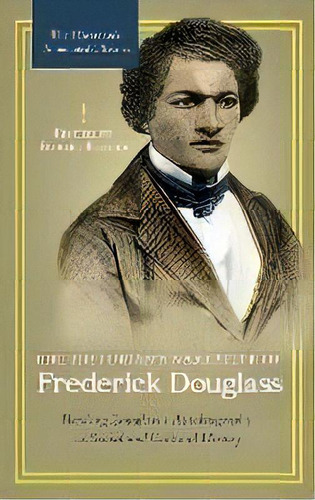 The Historian's Narrative Of Frederick Douglass : Reading Douglass's Autobiography As Social And ..., De Robert Felgar. Editorial Abc-clio, Tapa Dura En Inglés