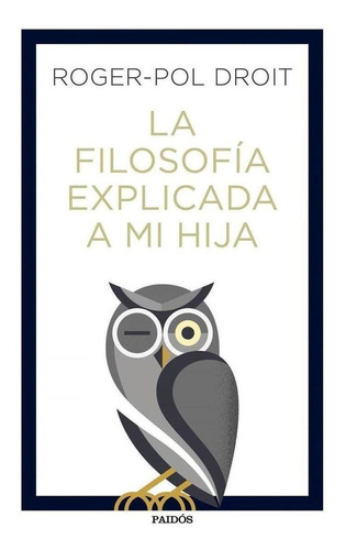 Libro: La Filosofía Explicada A Mi Hija. Droit, Roger-pol. P