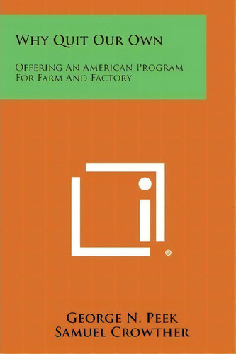 Why Quit Our Own : Offering An American Program For Farm And Factory, De George N Peek. Editorial Literary Licensing, Llc, Tapa Blanda En Inglés