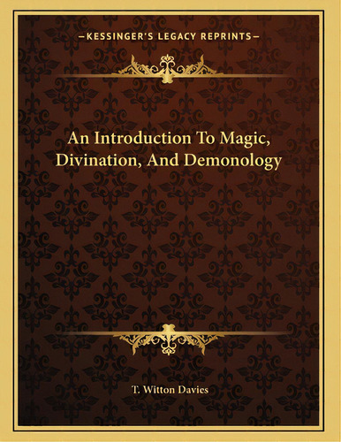An Introduction To Magic, Divination, And Demonology, De Davies, T. Witton. Editorial Kessinger Pub Llc, Tapa Blanda En Inglés